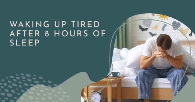 wake up tired after 8 hours sleep